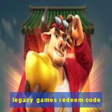 legacy games redeem code